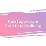 How I appreciate farm-to-table dining