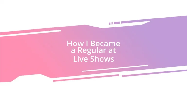 How I Became a Regular at Live Shows