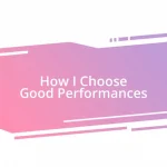 How I Choose Good Performances