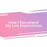 How I Document My Live Experiences