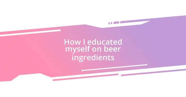 How I educated myself on beer ingredients