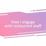 How I engage with restaurant staff