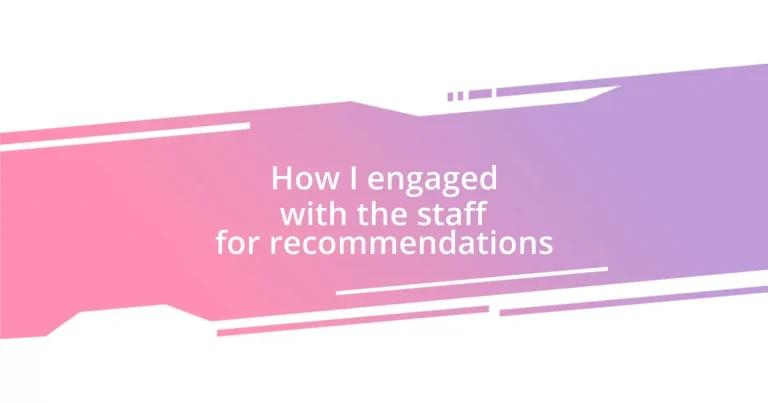 How I engaged with the staff for recommendations