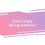 How I enjoy dining outdoors