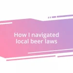 How I navigated local beer laws