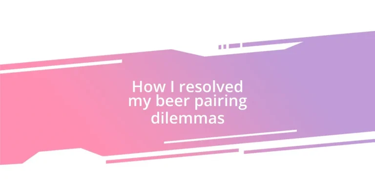 How I resolved my beer pairing dilemmas