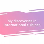 My discoveries in international cuisines