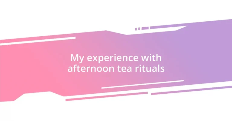 My experience with afternoon tea rituals