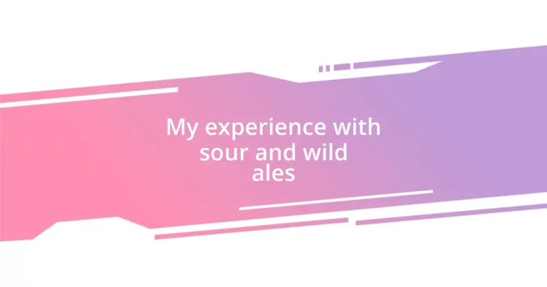 My experience with sour and wild ales