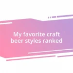 My favorite craft beer styles ranked