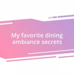 My favorite dining ambiance secrets