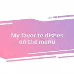 My favorite dishes on the menu