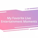 My Favorite Live Entertainment Moments