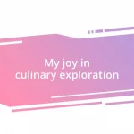 My joy in culinary exploration