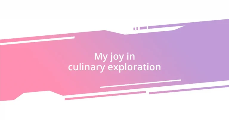 My joy in culinary exploration