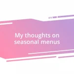 My thoughts on seasonal menus