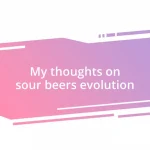 My thoughts on sour beers evolution