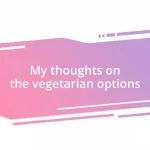 My thoughts on the vegetarian options