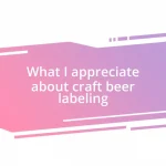 What I appreciate about craft beer labeling