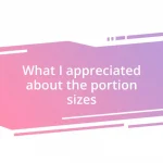 What I appreciated about the portion sizes