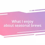 What I enjoy about seasonal brews