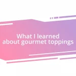 What I learned about gourmet toppings