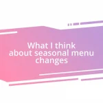 What I think about seasonal menu changes