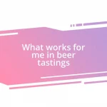 What works for me in beer tastings