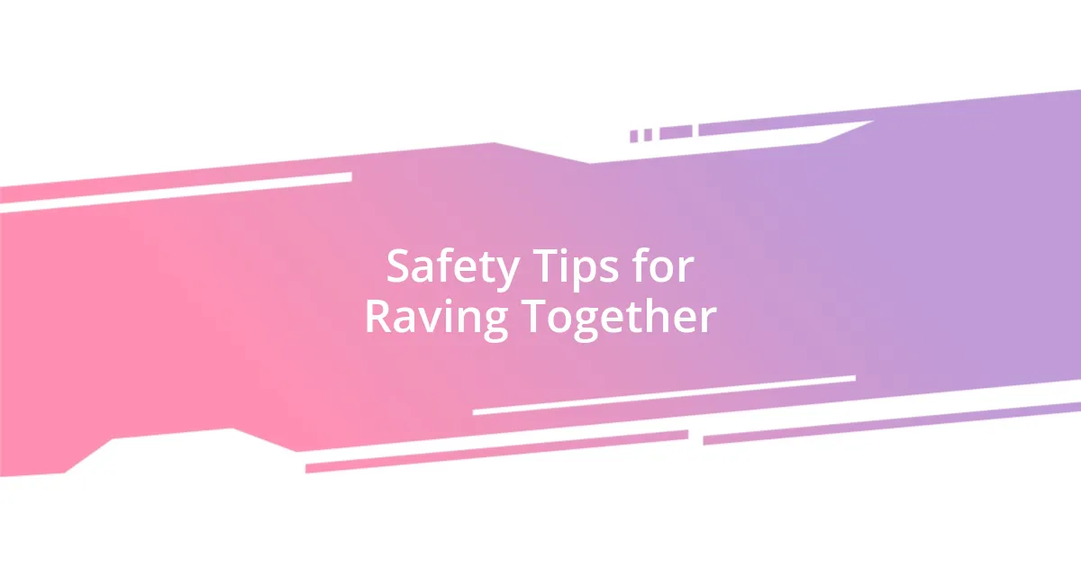 Safety Tips for Raving Together