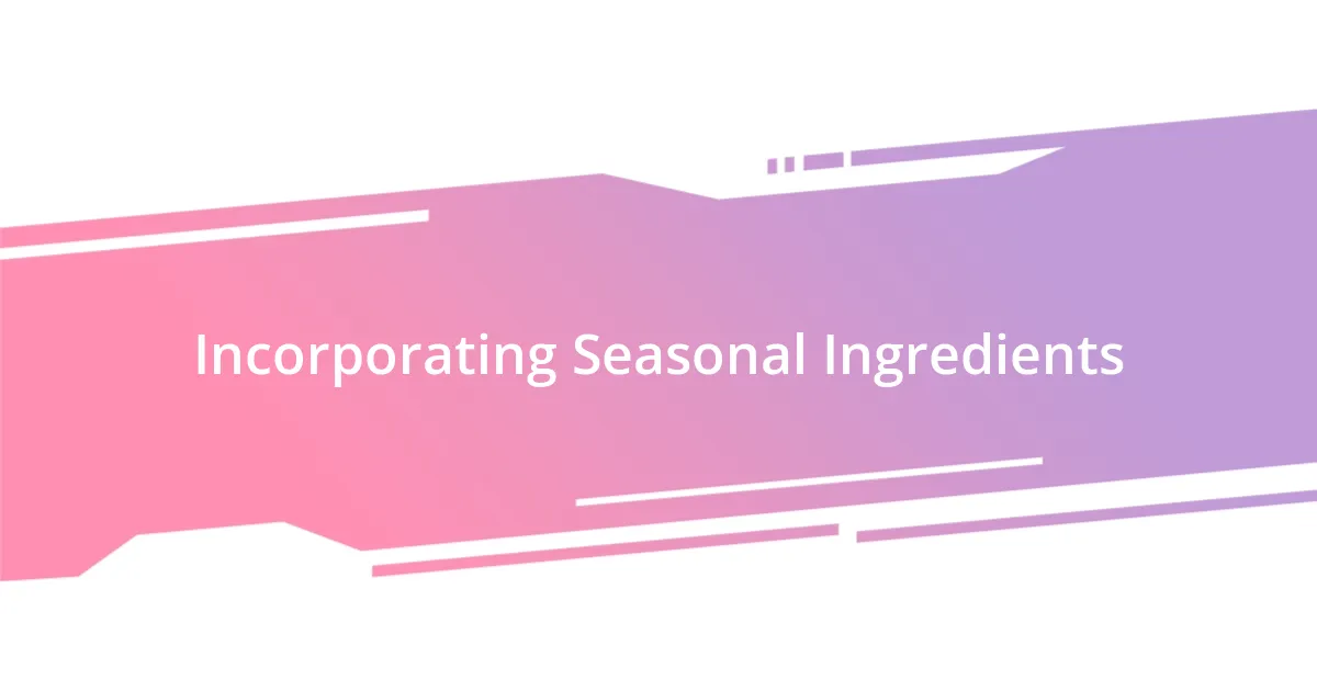 Incorporating Seasonal Ingredients