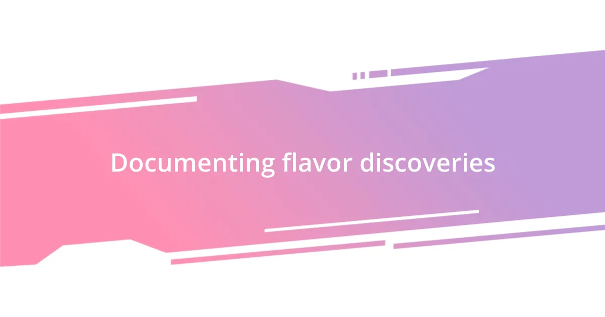 Documenting flavor discoveries