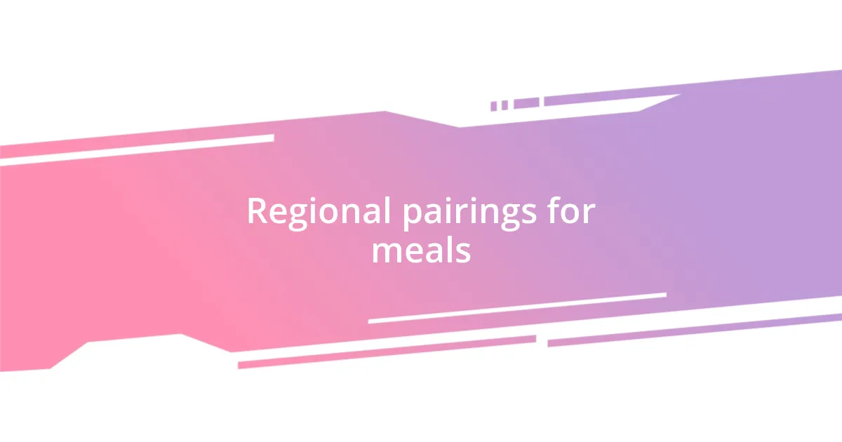 Regional pairings for meals