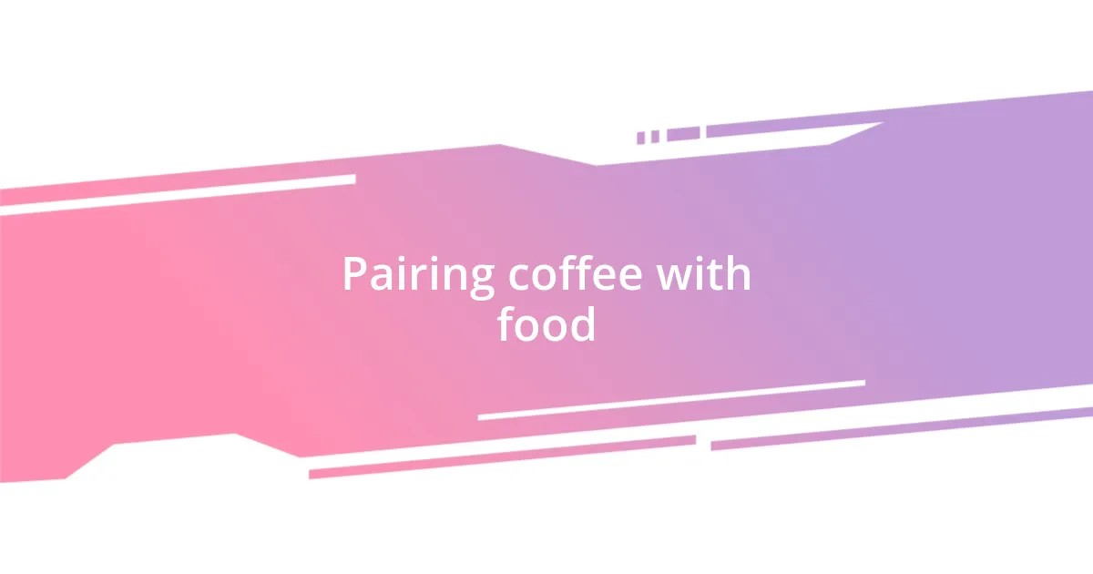 Pairing coffee with food