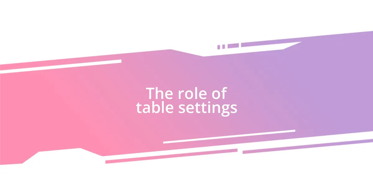 The role of table settings