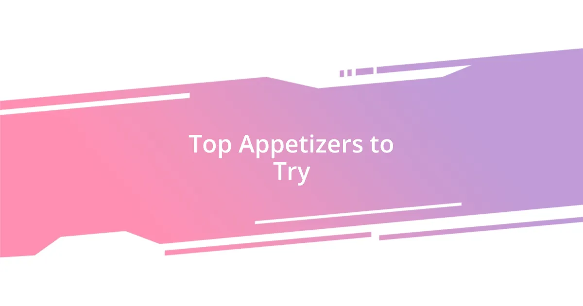 Top Appetizers to Try