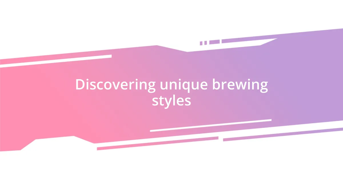 Discovering unique brewing styles