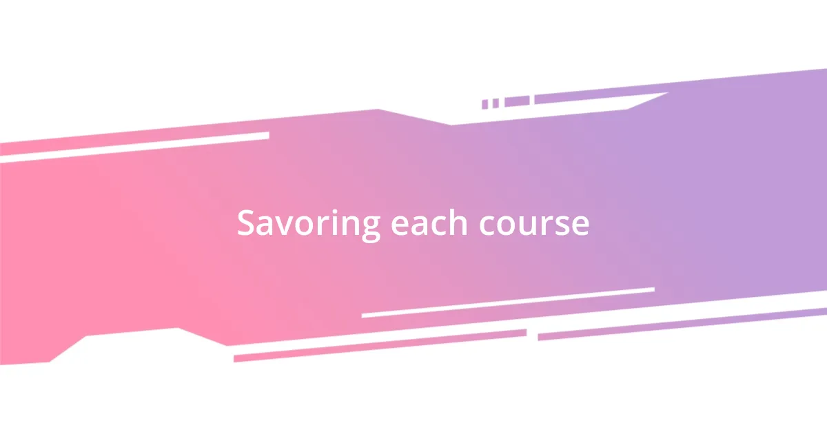 Savoring each course