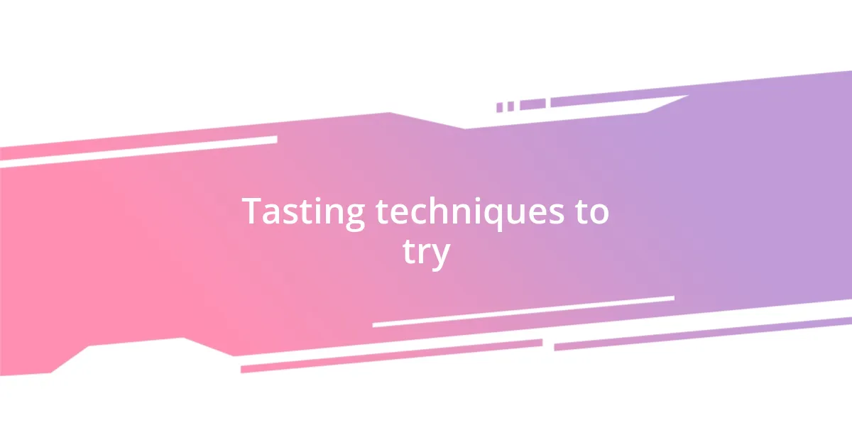 Tasting techniques to try