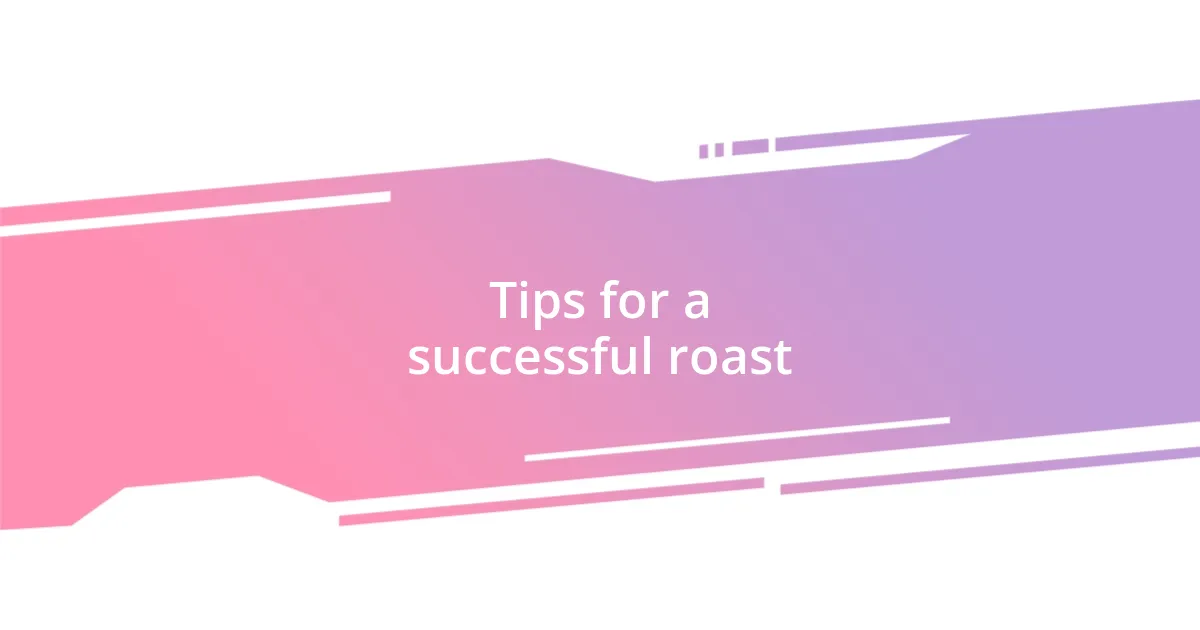 Tips for a successful roast